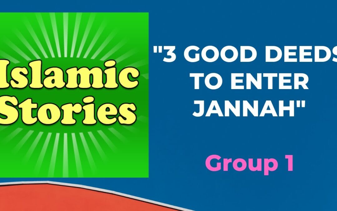 3 Good Deeds to Enter Jannah (Group 1)